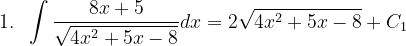 \dpi{120} 1.\; \; \int \frac{8x+5}{\sqrt{4x^{2}+5x-8}}dx=2\sqrt{4x^{2}+5x-8}+C_{1}